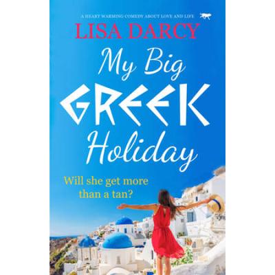 My Big Greek Holiday: A Heart Warming Comedy about Love and Life