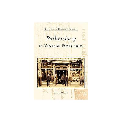 Parkersburg In Vintage Postcards by Jeff Little (Paperback - Arcadia Pub)