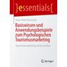 Basiswissen und Anwendungsbeispiele zum Psychologischen Tourismusmarketing - Hans-Peter Herrmann
