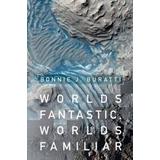 Worlds Fantastic, Worlds Familiar: A Guided Tour Of The Solar System