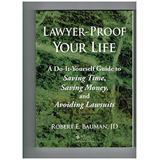 Lawyer Proof Your Life A Do It Yourself Guide to Saving Time Saving Money and Avoiding Lawsuits