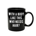 tazze da ragazzo divertente con un corpo come il mio che ha bisogno di capelli tazza da caffè in ceramica - 11 once - tazza da caffè divertente ideale per donne e uomini - tazza da caffè novità