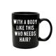Funny Guy Mugs With A Body Like Mine Who Needs Hair Ceramic Coffee Mug - 11oz - Ideal Funny Coffee Mug for Women and Men - Hilarious Novelty Coffee Cup with Witty Sayings