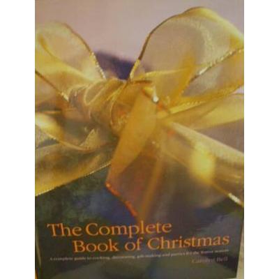 The Complete Book of Christmas A Complete Guide to Cooking Decorating GiftMaking and Parties for the Festive Season