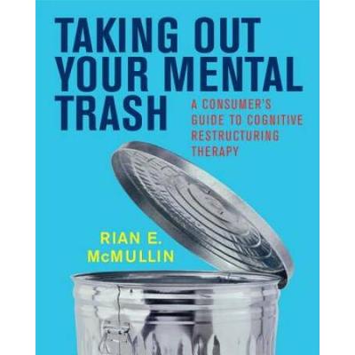 Taking Out Your Mental Trash: A Consumer's Guide To Cognitive Restructuring Therapy
