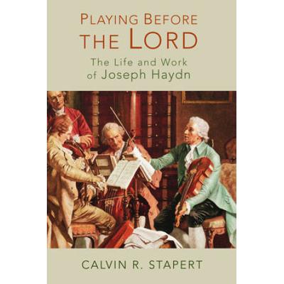 Playing Before The Lord: The Life And Work Of Joseph Haydn