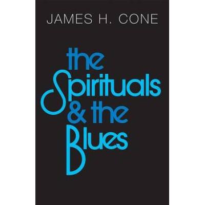 The Spirituals And The Blues: An Interpretation