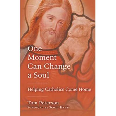 One Moment Can Change A Soul: Helping Catholics Co...