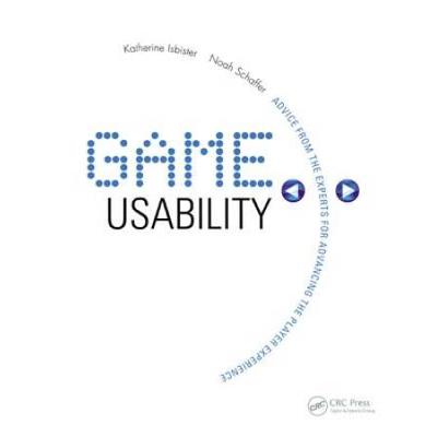 Game Usability: Advice From The Experts For Advancing The Player Experience