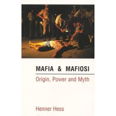 Mafia And Mafiosi: Origin, Power, And Myth