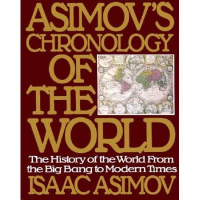 Asimov's Chronology Of The World: The History Of The World From The Big Bang To Modern Times