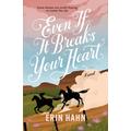 Even If It Breaks Your Heart - Erin Hahn