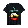 Ich bin Chastity Doing Chastity Things Lustiger Name Chastity Persona T-Shirt