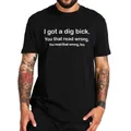 T-shirt humoristique unisexe 100% coton I Got A Dig Bick You Read That Wrong humour blagues