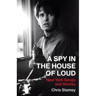 A Spy In The House Of Loud: New York Songs And Stories