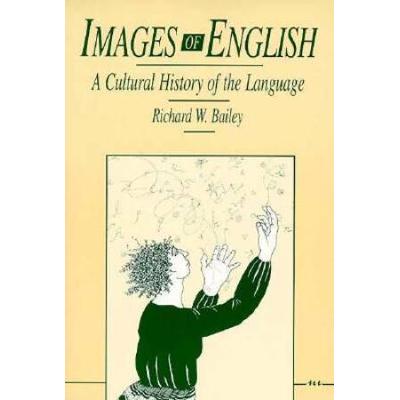 Images Of English: A Cultural History Of The Language