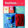Button It Up: 80 Amazing Vintage Button Projects for Necklaces Bracelets Embellishments Housewares and More (Paperback)
