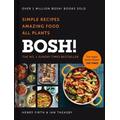 Bosh!: Simple Recipes. Unbelievable Results. All Plants. The Highest-selling Vegan Cookery Book Ever