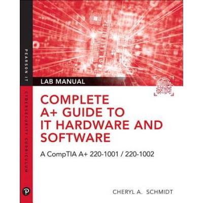 Complete A+ Guide To It Hardware And Software Lab Manual: A Comptia A+ Core 1 (220-1001) & Comptia A+ Core 2 (220-1002) Lab Manual