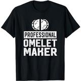 Professional Omelet Maker - Omelet Maker Shirt Gift