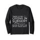 There Is No Crying In Surgery, Maybe In Your Car -- Langarmshirt