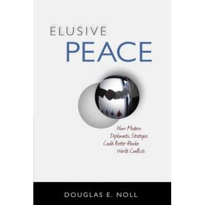 Elusive Peace: How Modern Diplomatic Strategies Co...