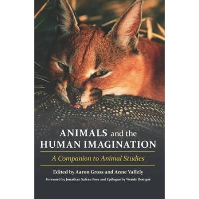 Animals And The Human Imagination: A Companion To Animal Studies