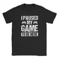 T-shirt «I pause My Game to Be Here» pour hommes vêtement amusant joueur de jeu humoristique
