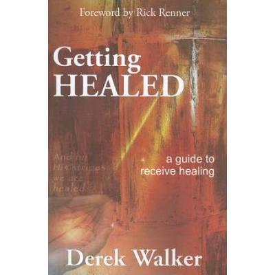 Getting Healed: A Guide To Receive Healing
