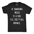 Mens Funny T Shirts If Smoking Weed Is A Sin Ill See You Inhale 420 Graphic Tee Graphic Tees