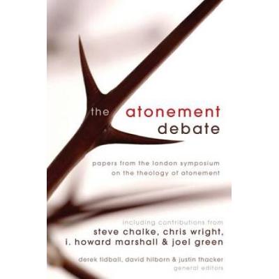 The Atonement Debate: Papers From The London Symposium On The Theology Of Atonement