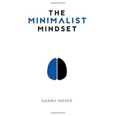 The Minimalist Mindset: The Practical Path To Maki...