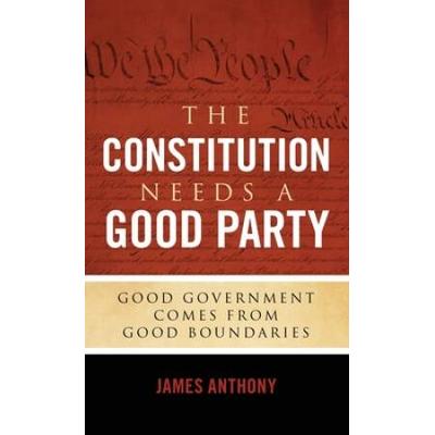 The Constitution Needs A Good Party: Good Governme...