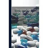 Treatise on the Oleum Jecoris Aselli or Cod Liver Oil (Hardcover)
