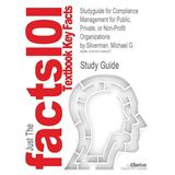 Studyguide for Compliance Management for Public Private or Non-Profit Organizations by Silverman Michael G. ISBN 9780071496407 (Paperback)