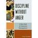 Discipline without Anger : A New Style of Classroom Management (Paperback)