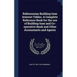 Robinsonian Building-Loan Interest Tables. A Complete Reference Book For The Use Of Building-Loan And Co-Operative Bank And Other Accountants And Agents