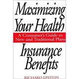 Pre-Owned Maximizing Your Health Insurance Benefits : A Consumer s Guide to New and Traditional Plans 9780275955106