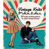 Vintage Knits for Him and Her : 30 Modern Knitting Patterns for Stylish Vintage Knitwear 9781446305171 Used / Pre-owned