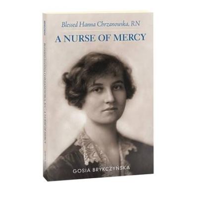 Blessed Hanna Chrzanowska, Rn: A Nurse Of Mercy