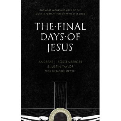 The Final Days Of Jesus: The Most Important Week O...
