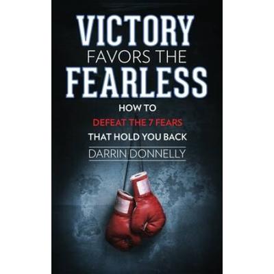 Victory Favors The Fearless: How To Defeat The 7 F...