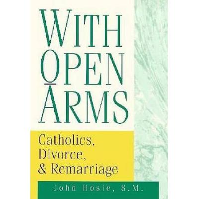 With Open Arms: Catholics And Remarriage