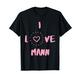 I Love Mann I Heart Mann Fun Mann Geschenk T-Shirt