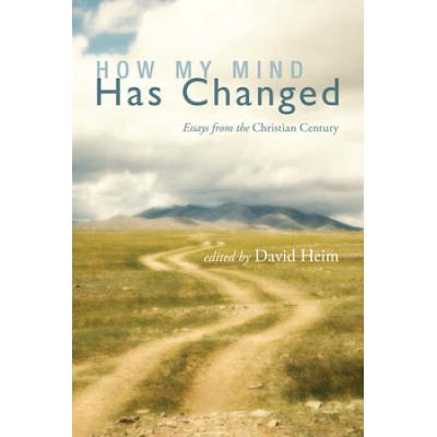How My Mind Has Changed: Essays From The Christian...