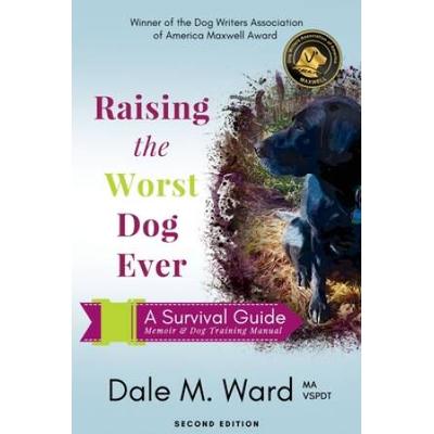 Raising The Worst Dog Ever: A Survival Guide