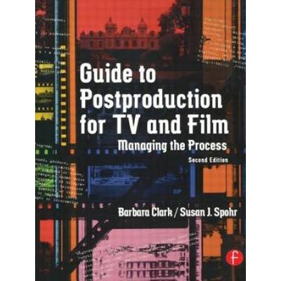 Guide to Postproduction for TV and Film: Managing ...