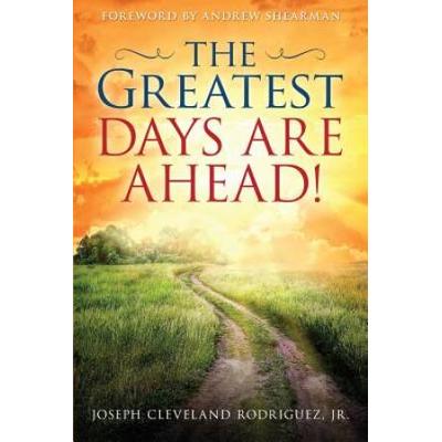 The Greatest Days Are Ahead!
