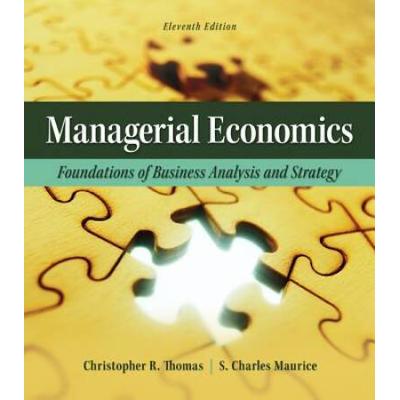 Managerial Economics: Foundations Of Business Analysis And Strategy