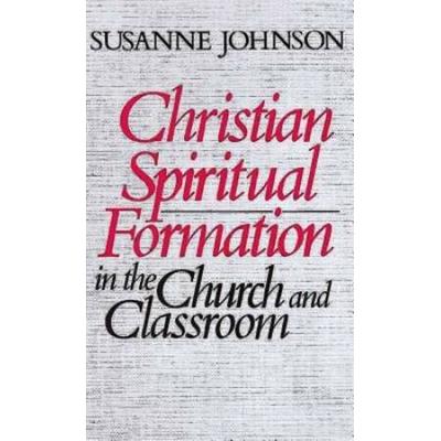 Christian Spiritual Formation In The Church And Classroom
